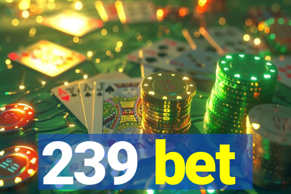 239 bet